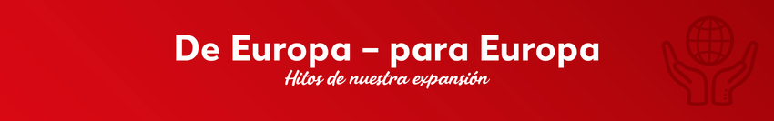 Banner rojo con el título «Desde Europa, para Europa» y el subtítulo «Hitos de nuestra expansión»; a la derecha, un icono que representa dos manos sosteniendo un globo terráqueo.