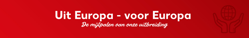 Uit Europa - voor Europa De mijlpalen van onze uitbreiding