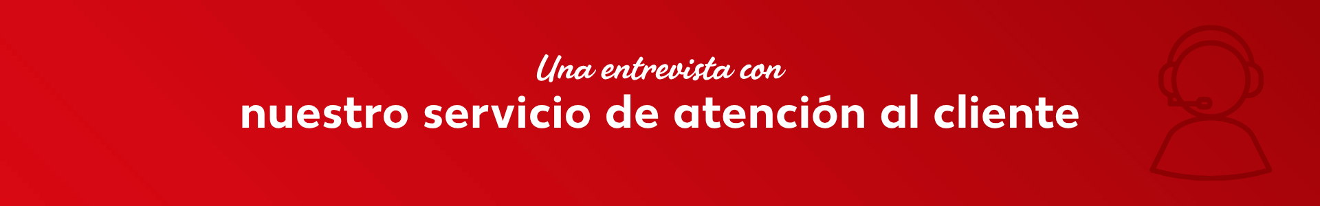 Banner rojo con el título «Nuestro servicio de atención al cliente» y la leyenda «En la entrevista»; a la derecha, un icono de un empleado del servicio de atención al cliente con auriculares.