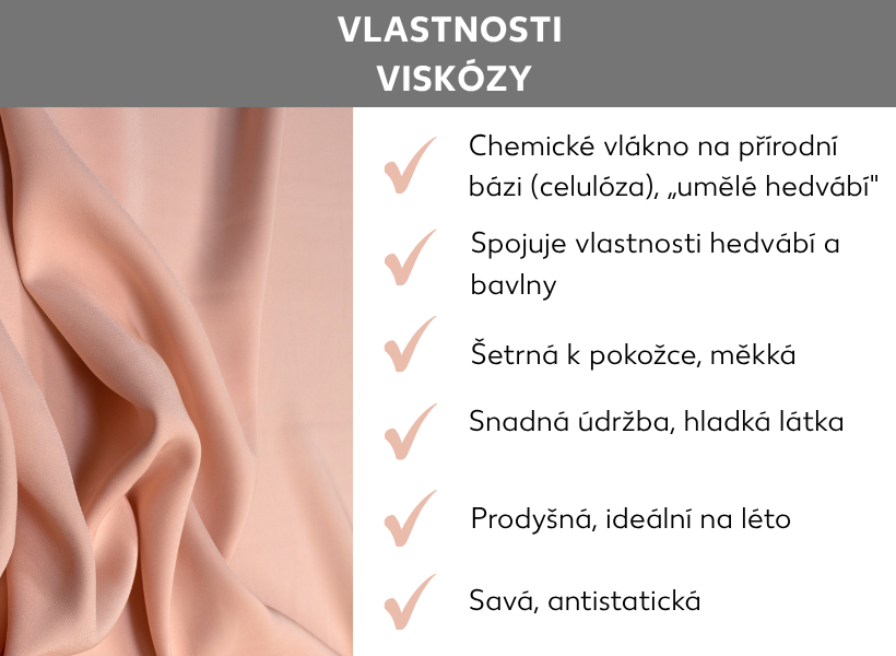 Informační grafika: Zvláštnosti viskózy. Chemická vlákna na přírodní bázi (celulóza), umělé hedvábí. Spojuje v sobě vlastnosti hedvábí a bavlny, je příjemná na dotek, měkká, nenáročná na péči, hladká, prodyšná, ideální na léto, savá, antistatická.