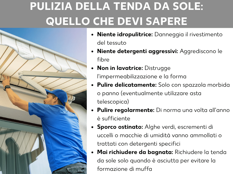 Infografica dal titolo «Pulire la tenda da sole: quello che devi sapere». A sinistra la foto di una persona con maglietta blu e cappellino che pulisce una tenda da sole aperta. A destra sette consigli di manutenzione: non usare l'idropulitrice, non usare detergenti aggressivi, non mettere il telo in lavatrice, pulire solo con spazzola morbida o panno, pulire una volta all'anno, trattare lo sporco ostinato come alghe o escrementi di uccelli con ammollo o detergente specifico, non riavvolgere mai la tenda da sole quando il telo è ancora bagnato per evitare la formazione di muffa.