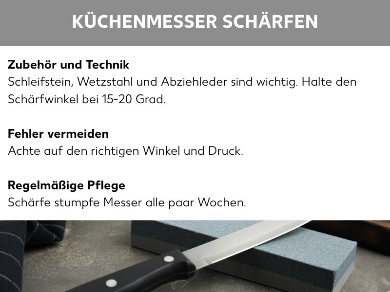 Infografik: Zubehör und Technik: Schleifstein, Wetzstahl und Abziehleder sind wichtig. Halte den Schärfwinkel bei 15-20 Grad, Fehler vermeiden​: Achte auf den richtigen Winkel und Druck, Regelmäßige Pflege: Schärfe stumpfe Messer alle paar Wochen.