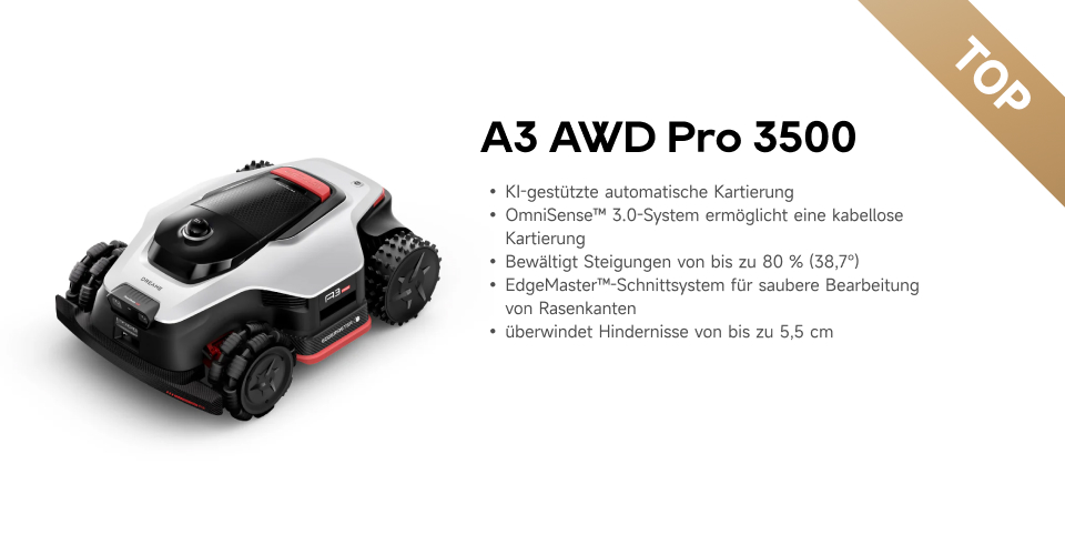 Werbung: TOP-Mähroboter A3 AWD Pro 3500. Highlights: kabellose Kartierung, schafft 80% Steigung und 5,5cm hohe Hindernisse.