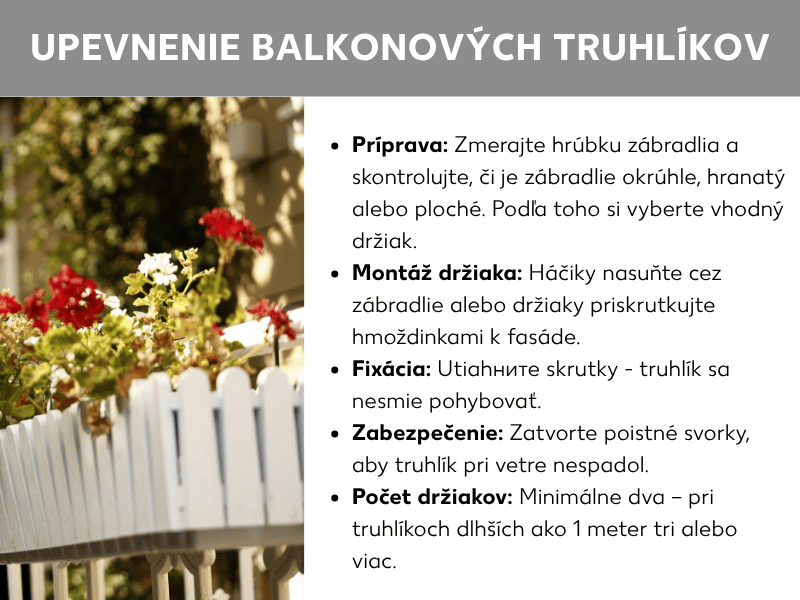 Infografika s názvom „Pripevnenie truhlíkov na balkón". Vľavo fotografia bieleho balkónového zábradlia s kvitnúcimi červenými a bielymi muškátmi v truhlíku. Vpravo päť krokov v skrátenej forme: 1. Príprava – odmerať hrúbku zábradlia a zvoliť vhodný držiak. 2. Montáž držiaka – zasunúť háky cez zábradlie alebo pripevniť hmoždinkami na fasádu. 3. Fixácia – dotiahnuť skrutky, aby sa truhlík nepohyboval. 4. Poistenie – zatvoriť poistný strmeň proti vetru. 5. Počet držiakov – minimálne dva, pri dĺžke od 1 metra tri alebo viac.