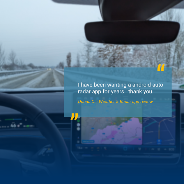 customer reivew: I have been wanting a android auto radar app for years. thank you.