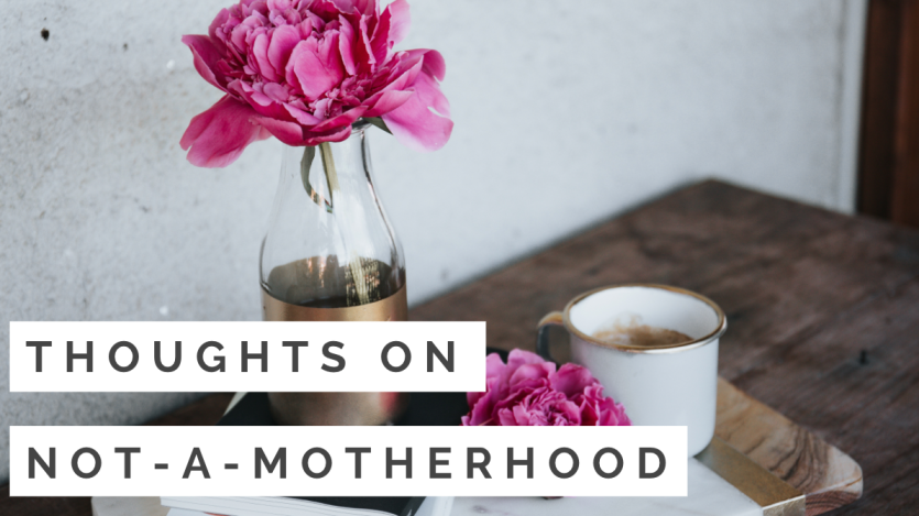 Thoughts On Not-A-Motherhood