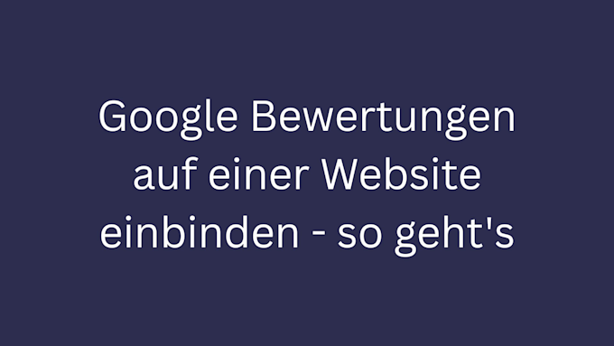 google bewertungen auf website einbinden bild 1
