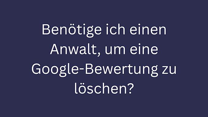 benoetige anwalt google-bewertung loeschen bild 3