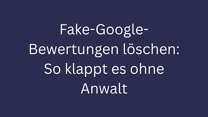 fake-google-bewertungen-loeschen ohne anwalt bild 3