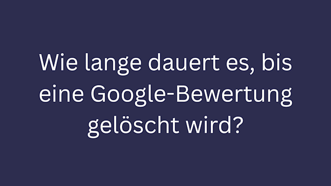 wie lange google bewertung geloescht wird bild 3
