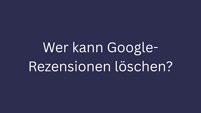 wer kann google-rezensionen loeschen bild 3
