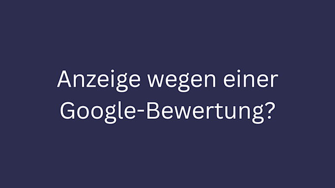 anzeige wegen google bewertung bild 3