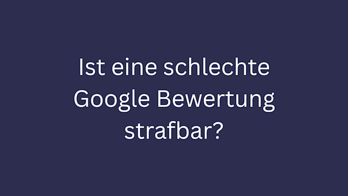 schlechte google bewertung strafbar bild 1