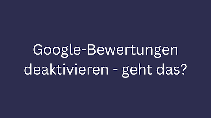 google bewertungen deaktivieren bild 1