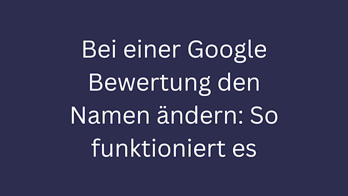 google bewertung den namen aendern