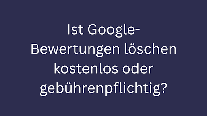 ist google-bewertungen loeschen kostenlos bild3