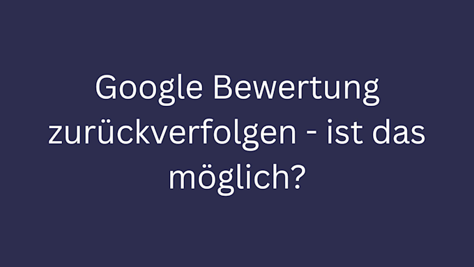 google bewertung zurückverfolgen bild 1