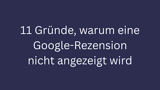 11 gruende, warum eine google-rezension nicht angezeigt wird bild 1