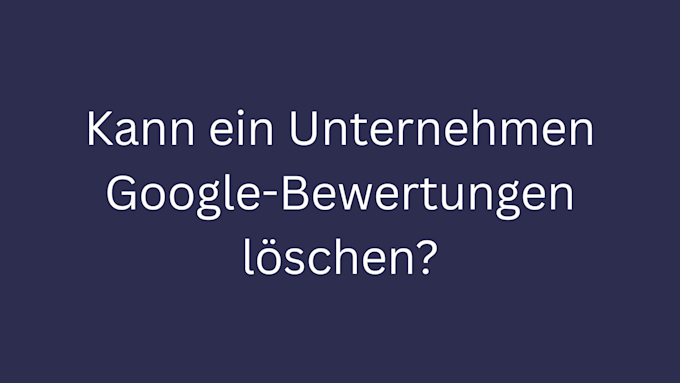 kann unternehmen google bewertungen loeschen bild 3