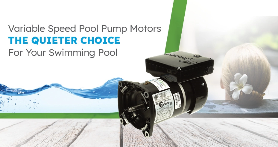 Variable Speed Pool Pump Motors: The Quieter Choice