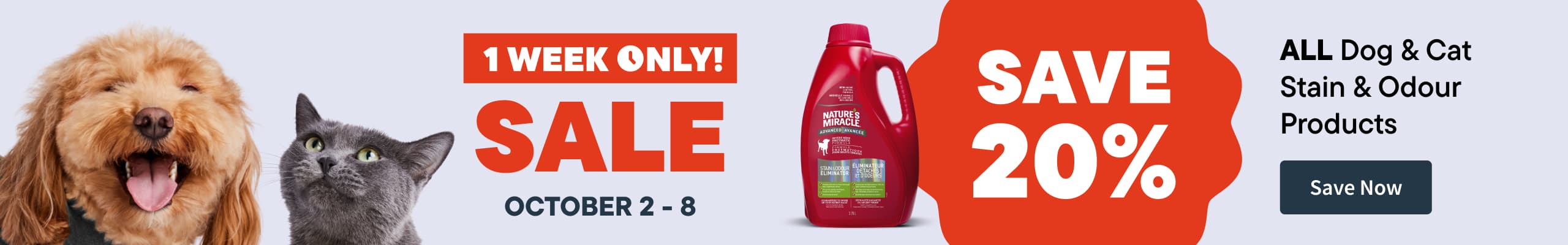 1 Week only sale. October 2-8. All Dog & Cat Stain & Odour Products. Save noc