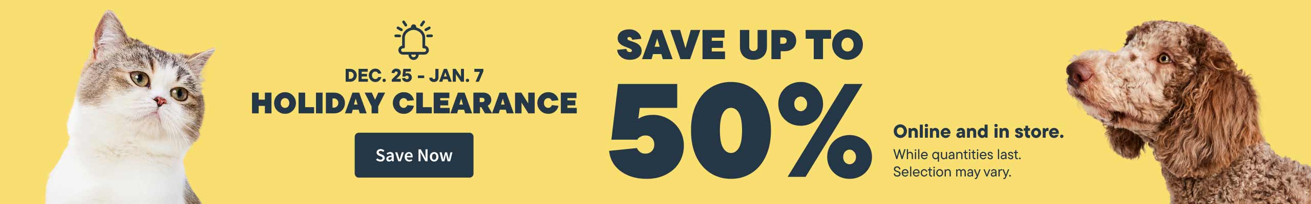 Dec 25 - Jan 7 Holiday Clearance. Save up to  50%. Save Now