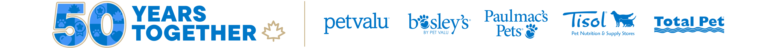50 Year Together - Pet Valu, Bosley's, Tisol, Paulmac's Pets, Total Pet Logos