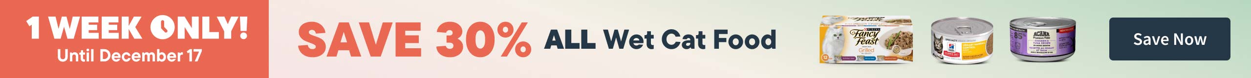 1 Week Only December 11-17. Save 30% All Cat wet food. Save Now