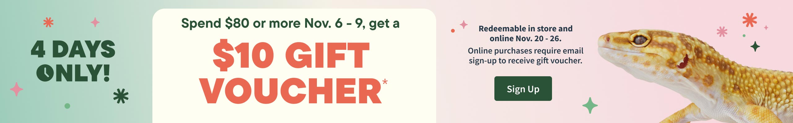 Spend $80 or more  November 6 - 9, get a $10 gift voucher. Redeemable in store Nov 20 - 26. Sign up