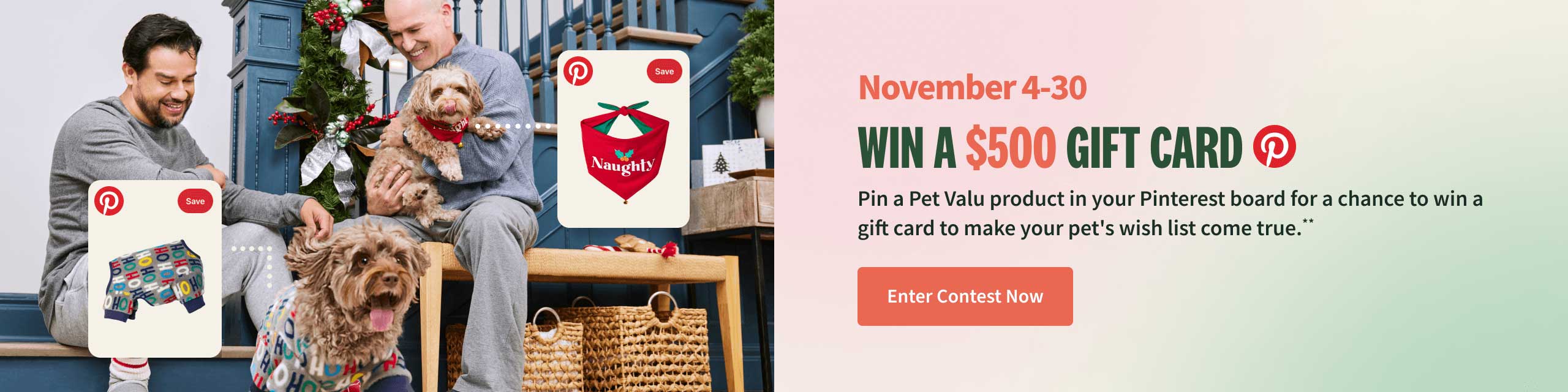 November 4-30. Win a $500 Gift Card. Pin a Pet Valu product in your Pinterest board for a chance to win a gift card to make your pet's wish list come true. Enter contest now