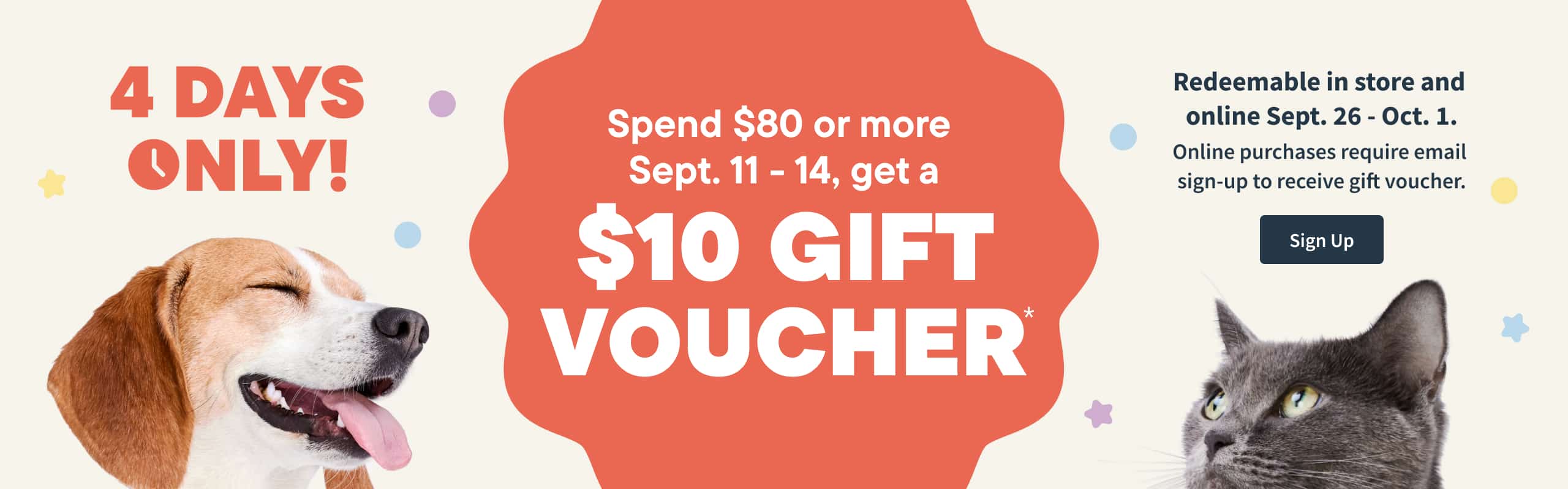 Spend $80 or more  September 11 - 14, get a $10 gift voucher. Redeemable in store Sept 26 - Oct 1. Sign up