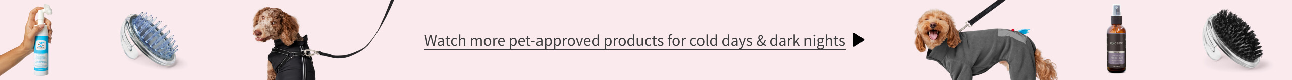 Watch more pet approved products for cold days & dark nights