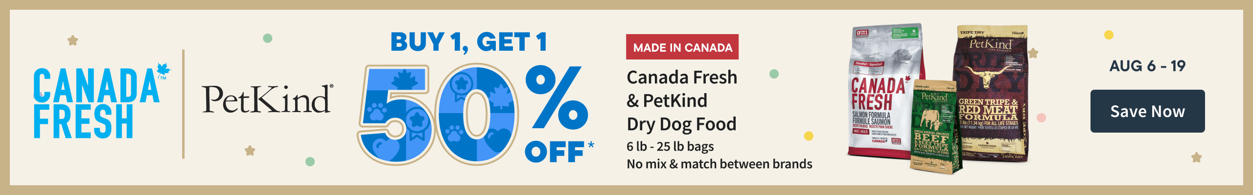 Canada Fresh & PetKind Buy 1 get 50% off. Aug 6-19.