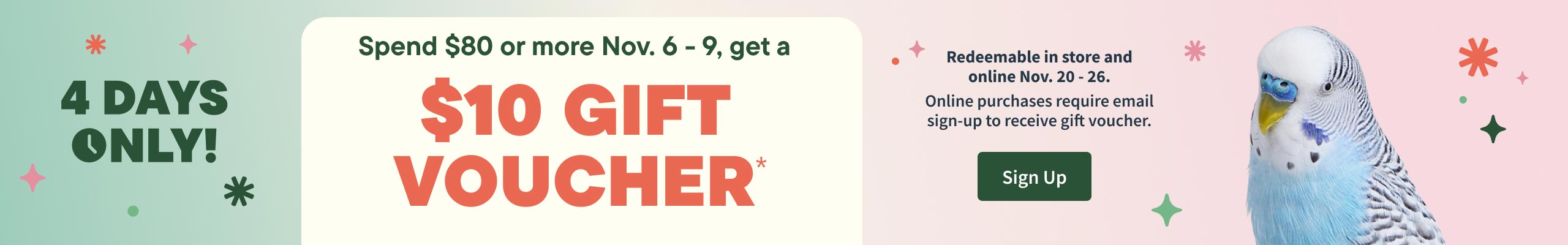 Spend $80 or more  November 6 - 9, get a $10 gift voucher. Redeemable in store Nov 20 - 26. Sign up