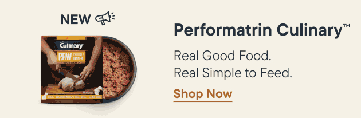 New Performatrin Culinary. Real Good Food. Real Simple to Feed. Shop Now.