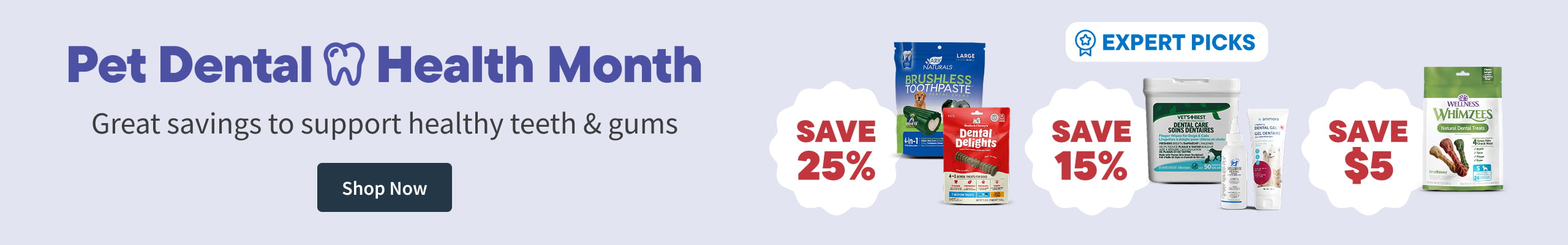 Pet Dental Health Month​.  Great Savings to Support healthy Teeth & Gums​ - Shop Now