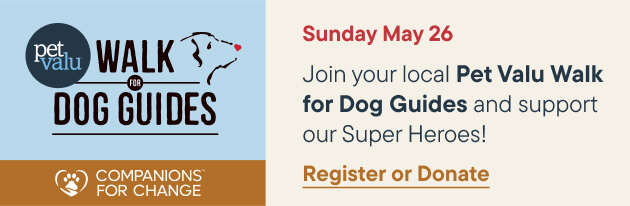 Join your local Pet Valu walk for Dog Guides and support our Super Heroes - Register or Donate