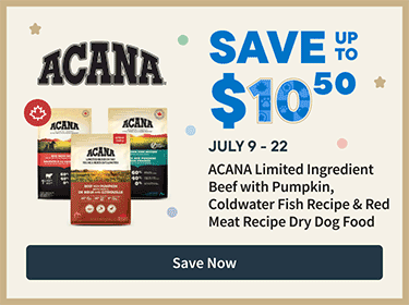 ACANA Save up to $10.50. July 9-22. Save Now