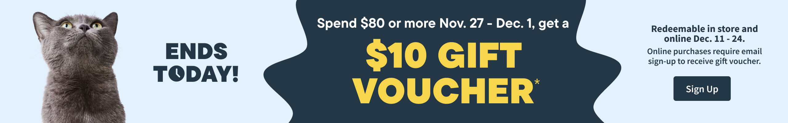 Spend $80 or more  November 27 - December 1, get a $10 gift voucher. Redeemable in store Dec 11-24. Sign up