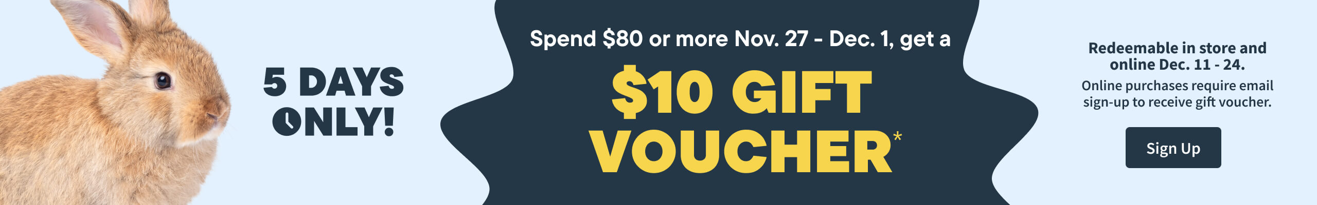 Spend $80 or more  November 27 - December 1, get a $10 gift voucher. Redeemable in store Dec 11-24. Sign up