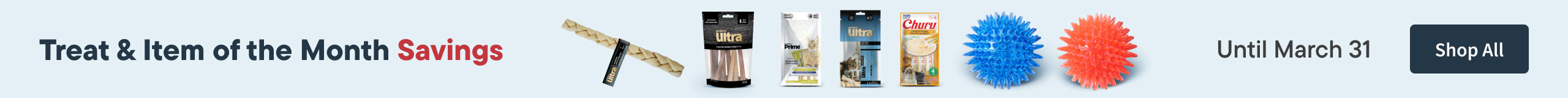 Treat and Item of the Month Savings. Until March 31. Shop all