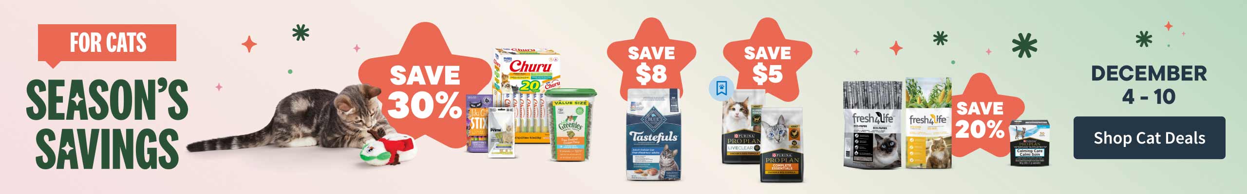 Season Savings for Cats December 4-10. Shop Dog Deals