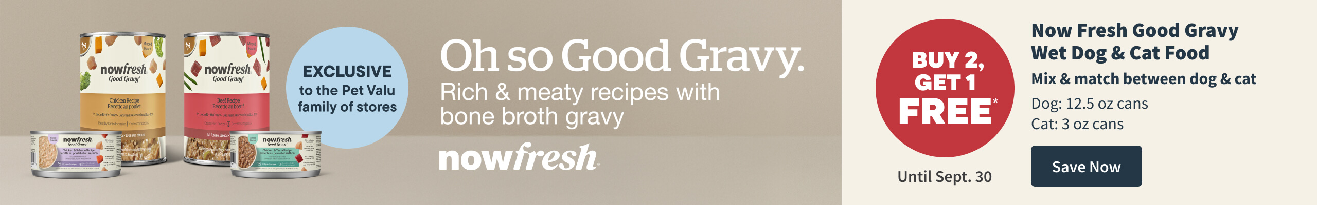 Buy 2, Get 1 Free Until September 30. Now Fresh Good Gravy Dog & Cat Wet Food. Save Now