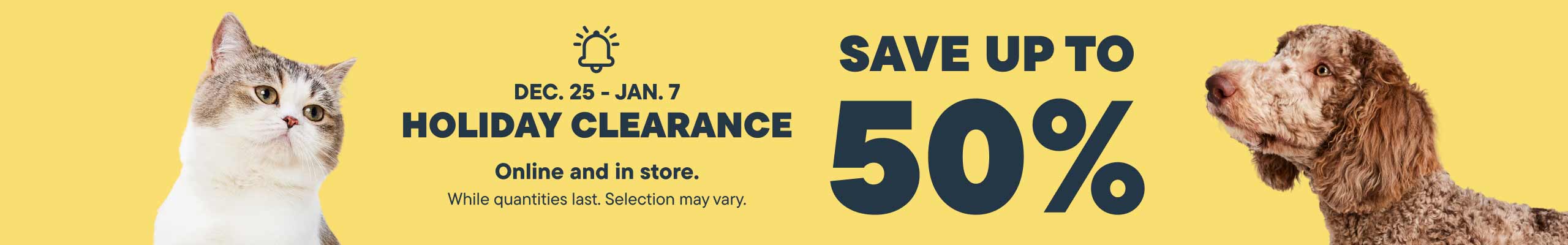 Dec 25 - Jan 7 Holiday Clearance. Save up to  50%. Save Now