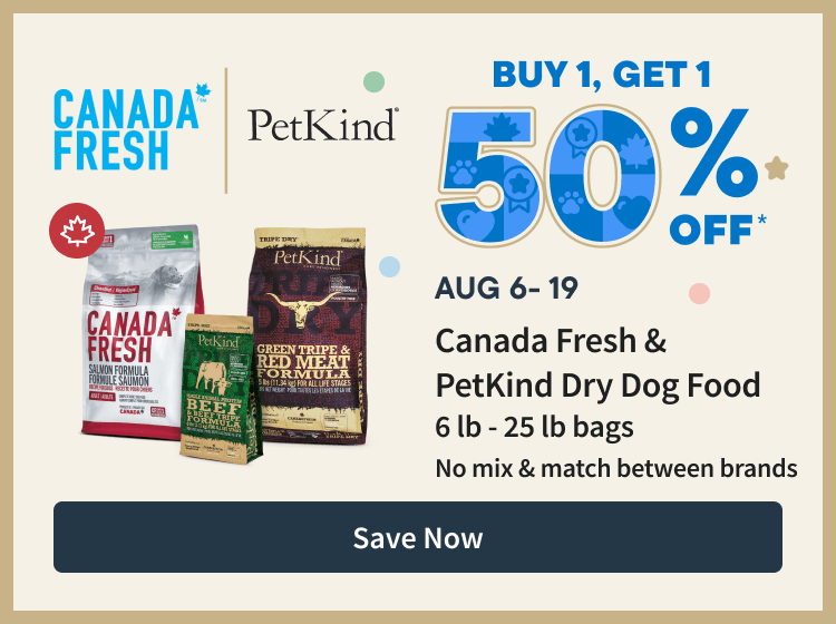 Canada Fresh & PetKind Buy 1 get 50% off. Aug 6-19.