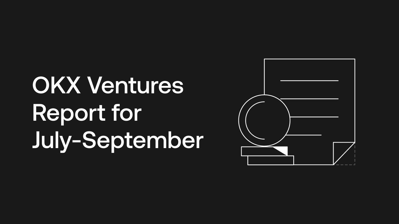 OKX Ventures Q3 Report: Continued Focus on Leading Ecosystems Such as  Bitcoin, Ethereum, and AI | OKX