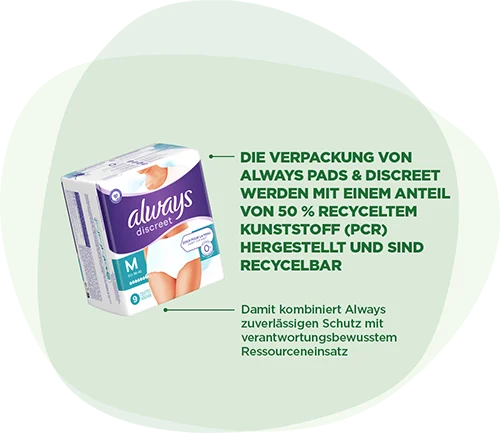 Die Verpackung von Always Pads & Discreet werden mit einem Anteil von 50 % recyceltem Kunststoff (PCR) hergestellt und sind recycelbar. Damit kombiniert Always zuverlässigen Schutz mit verantwortungsbewusstem Ressourceneinsatz.