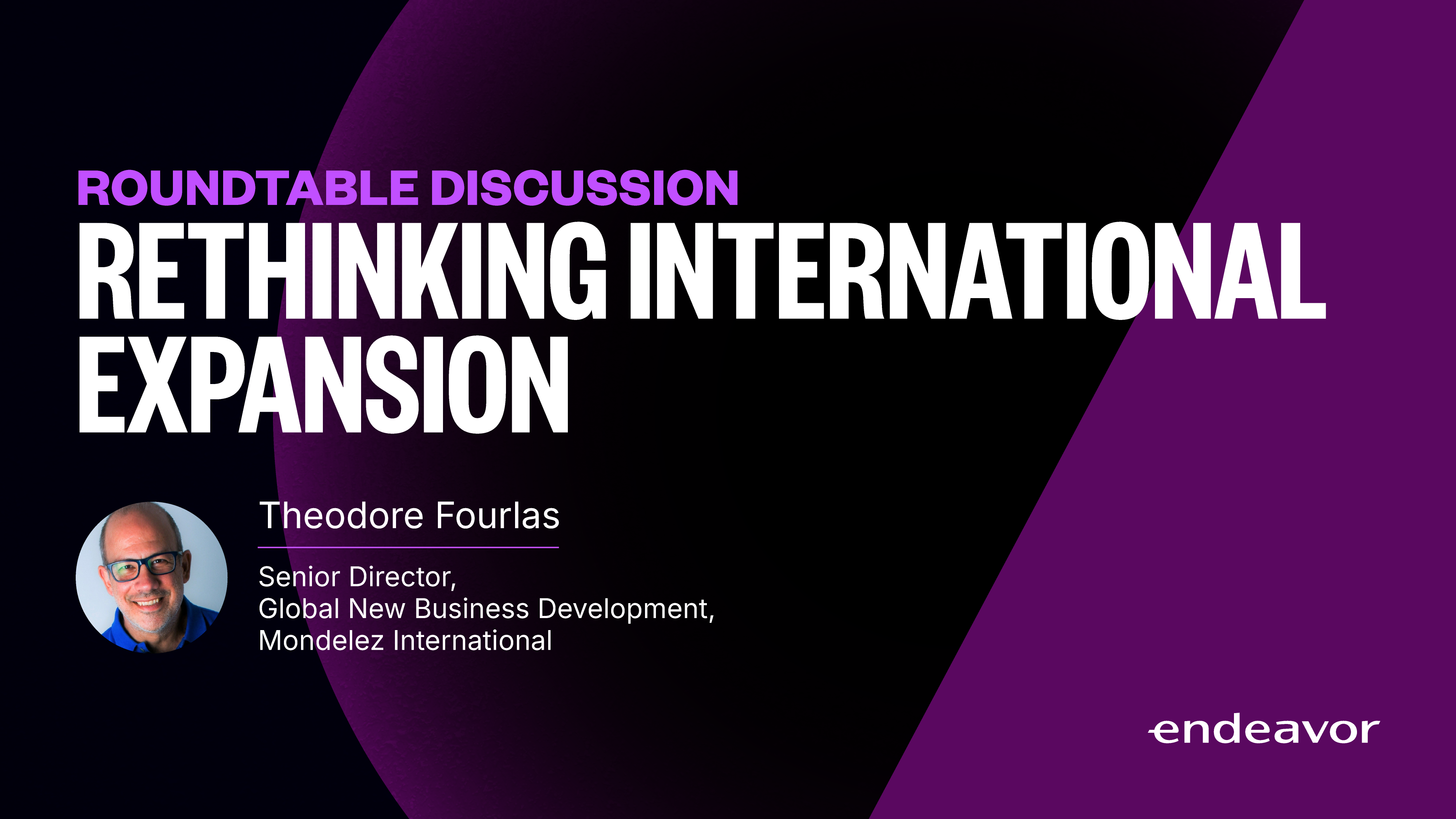 Roundtable Discussion | Rethinking International Expansion: Insights from Theodoros Fourlas, Mondelēz International