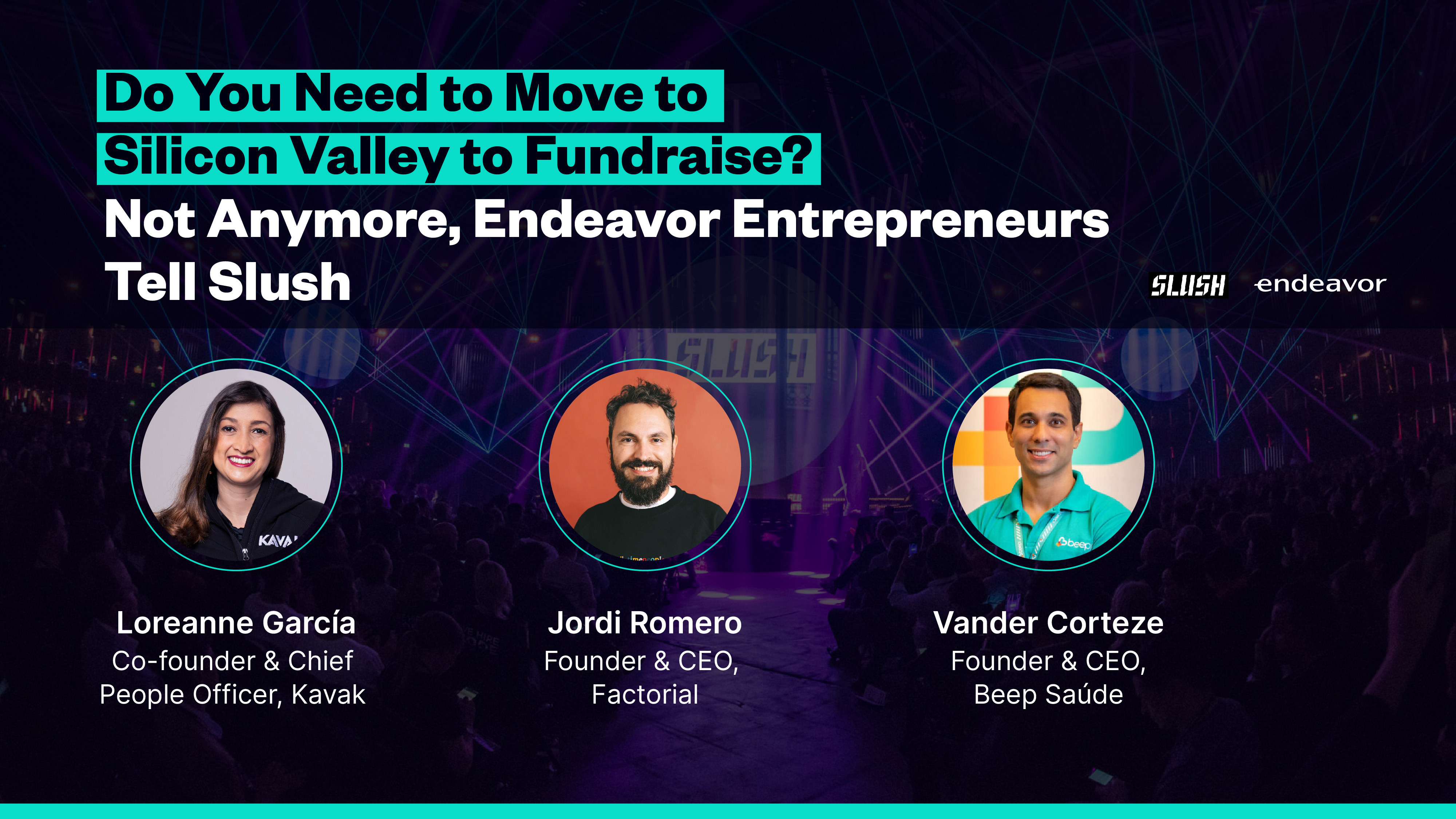 Do You Need to Move to Silicon Valley to Fundraise? Not Anymore, Endeavor Entrepreneurs Tell Slush 