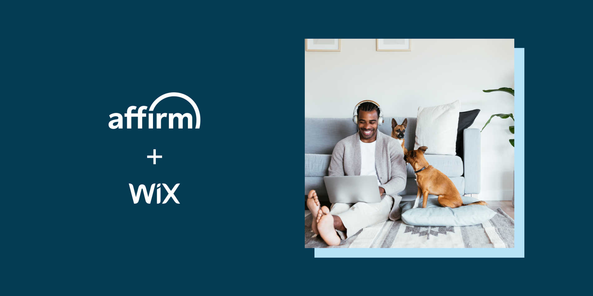 Affirm + Wix next to a man enjoying his laptop and headphones as two dogs play nearby.